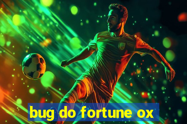 bug do fortune ox